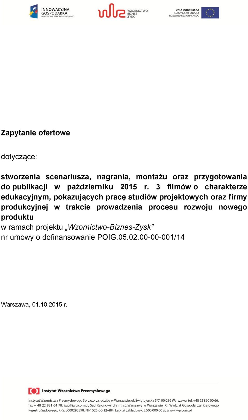 3 filmów o charakterze edukacyjnym, pokazujących pracę studiów projektowych oraz firmy