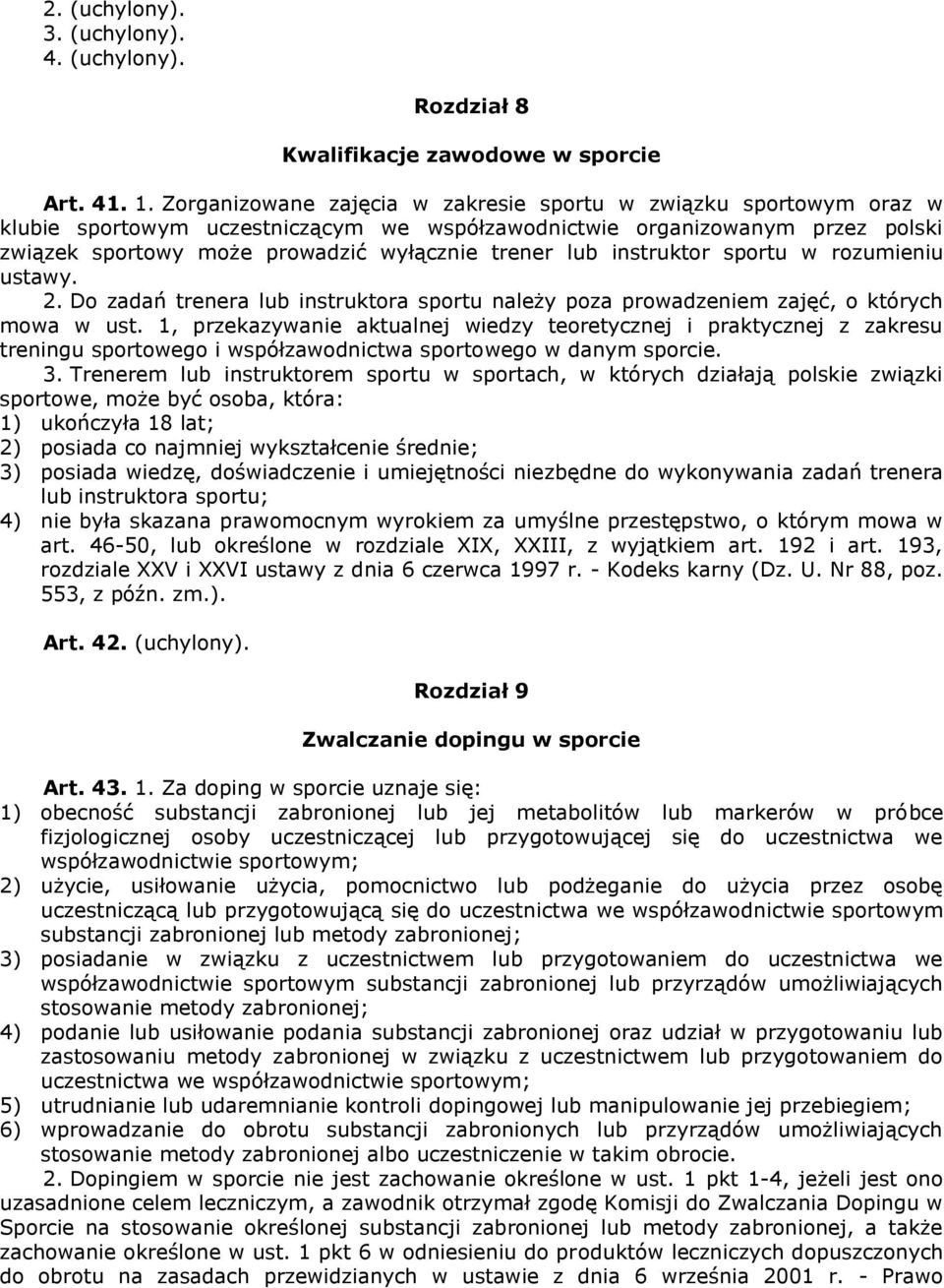 instruktor sportu w rozumieniu ustawy. 2. Do zadań trenera lub instruktora sportu należy poza prowadzeniem zajęć, o których mowa w ust.