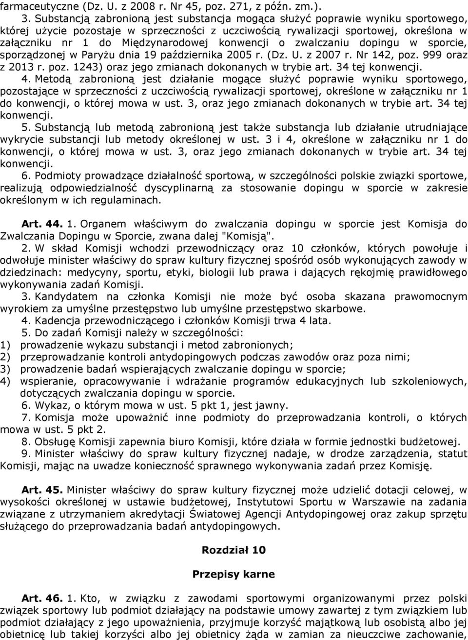 Międzynarodowej konwencji o zwalczaniu dopingu w sporcie, sporządzonej w Paryżu dnia 19 października 2005 r. (Dz. U. z 2007 r. Nr 142, poz. 999 oraz z 2013 r. poz. 1243) oraz jego zmianach dokonanych w trybie art.