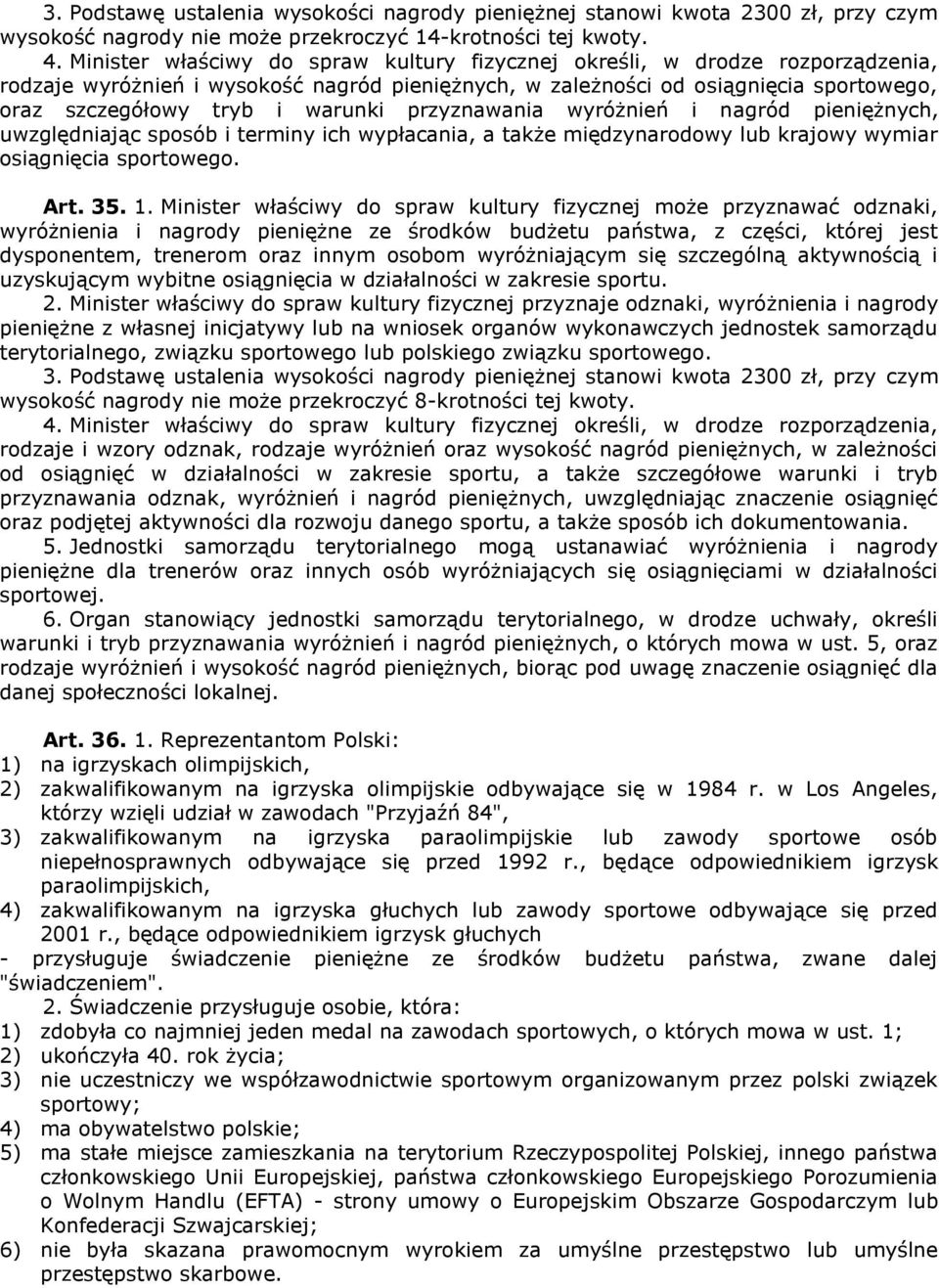 przyznawania wyróżnień i nagród pieniężnych, uwzględniając sposób i terminy ich wypłacania, a także międzynarodowy lub krajowy wymiar osiągnięcia sportowego. Art. 35. 1.