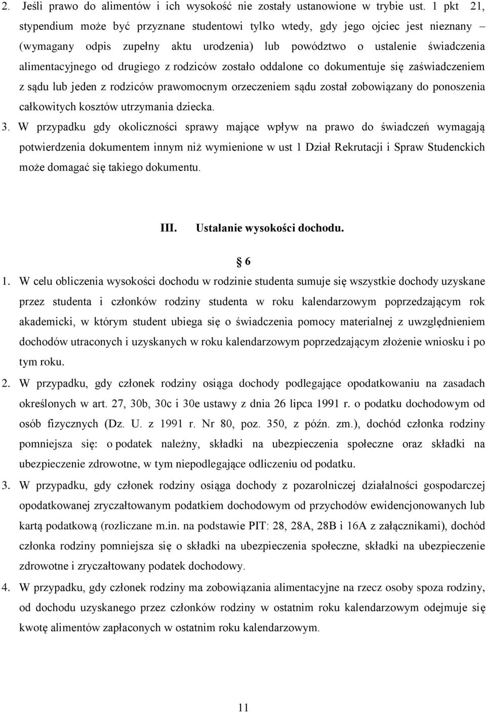 z rodziców zostało oddalone co dokumentuje się zaświadczeniem z sądu lub jeden z rodziców prawomocnym orzeczeniem sądu został zobowiązany do ponoszenia całkowitych kosztów utrzymania dziecka. 3.