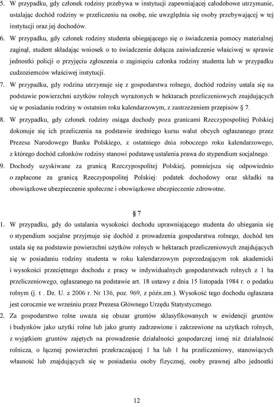 W przypadku, gdy członek rodziny studenta ubiegającego się o świadczenia pomocy materialnej zaginął, student składając wniosek o to świadczenie dołącza zaświadczenie właściwej w sprawie jednostki