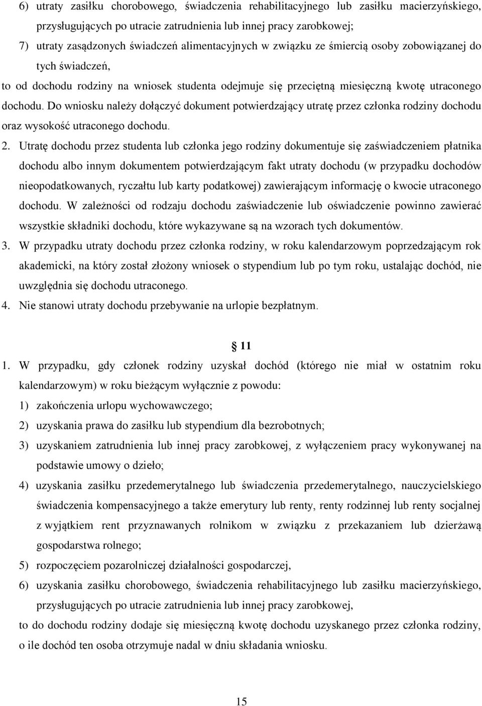 Do wniosku należy dołączyć dokument potwierdzający utratę przez członka rodziny dochodu oraz wysokość utraconego dochodu. 2.