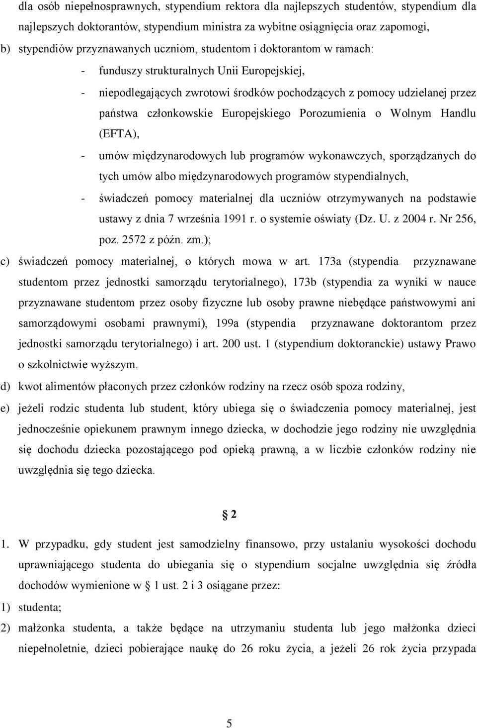 Porozumienia o Wolnym Handlu (EFTA), - umów międzynarodowych lub programów wykonawczych, sporządzanych do tych umów albo międzynarodowych programów stypendialnych, - świadczeń pomocy materialnej dla