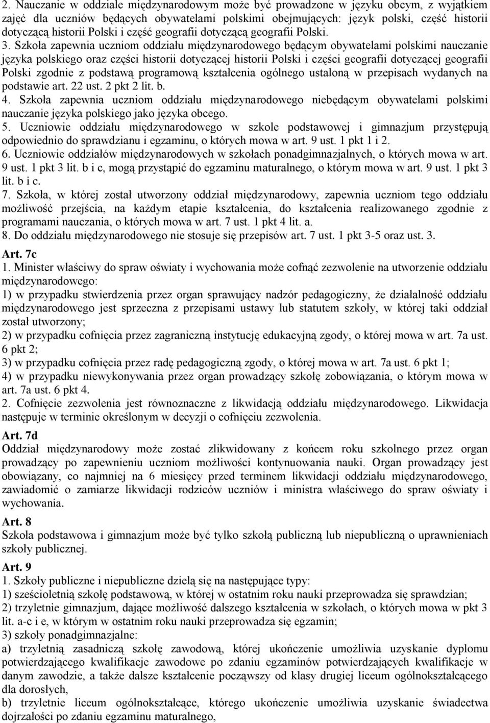 Szkoła zapewnia uczniom oddziału międzynarodowego będącym obywatelami polskimi nauczanie języka polskiego oraz części historii dotyczącej historii Polski i części geografii dotyczącej geografii