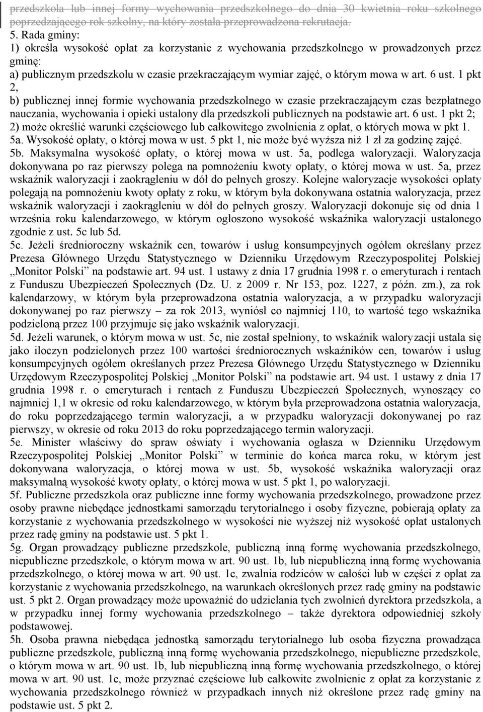 6 ust. 1 pkt 2, b) publicznej innej formie wychowania przedszkolnego w czasie przekraczającym czas bezpłatnego nauczania, wychowania i opieki ustalony dla przedszkoli publicznych na podstawie art.