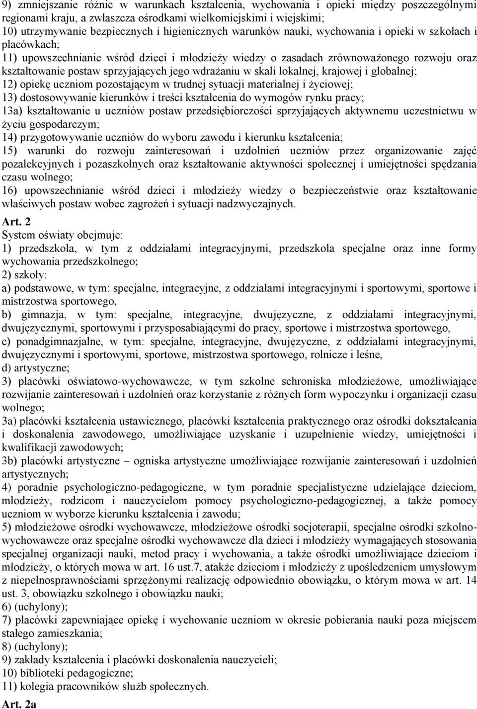 sprzyjających jego wdrażaniu w skali lokalnej, krajowej i globalnej; 12) opiekę uczniom pozostającym w trudnej sytuacji materialnej i życiowej; 13) dostosowywanie kierunków i treści kształcenia do