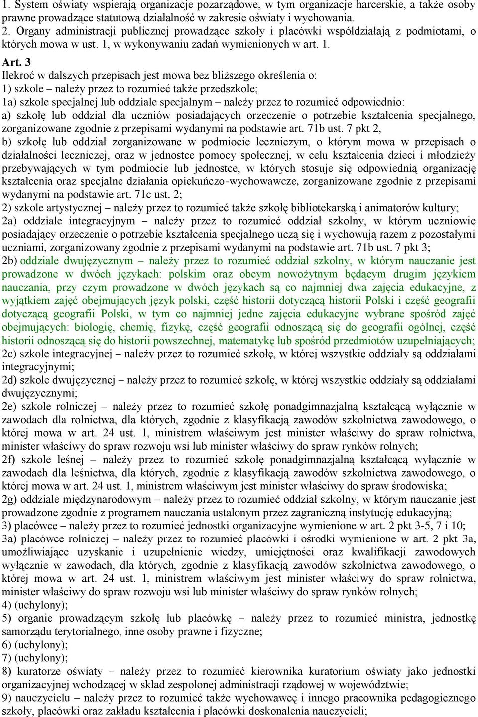 3 Ilekroć w dalszych przepisach jest mowa bez bliższego określenia o: 1) szkole należy przez to rozumieć także przedszkole; 1a) szkole specjalnej lub oddziale specjalnym należy przez to rozumieć