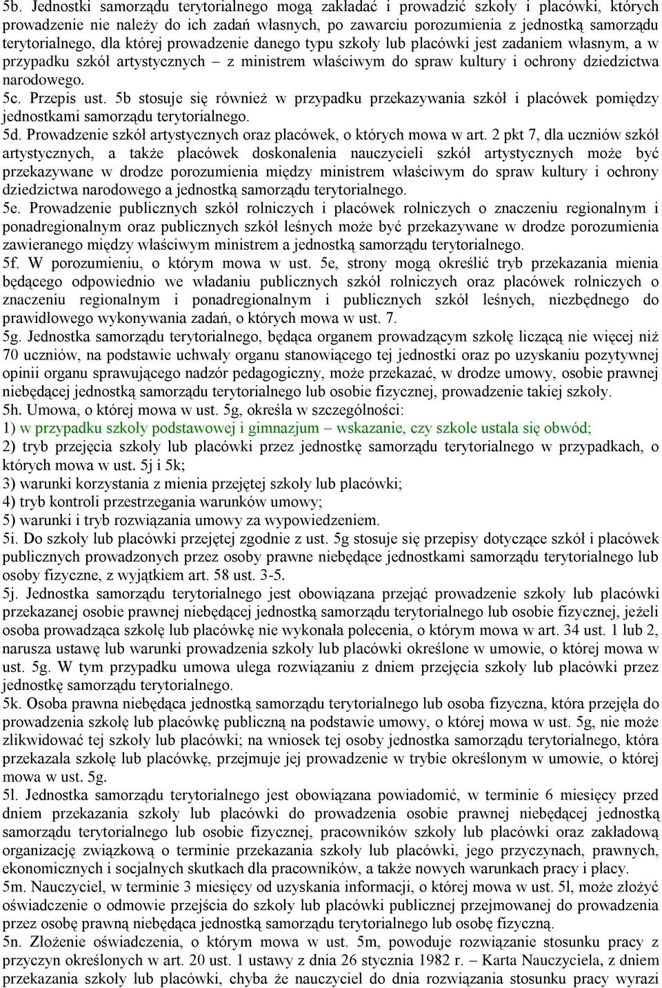 5c. Przepis ust. 5b stosuje się również w przypadku przekazywania szkół i placówek pomiędzy jednostkami samorządu terytorialnego. 5d.