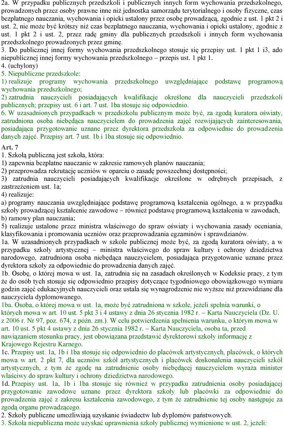 2, nie może być krótszy niż czas bezpłatnego nauczania, wychowania i opieki ustalony, zgodnie z ust. 1 pkt 2 i ust.