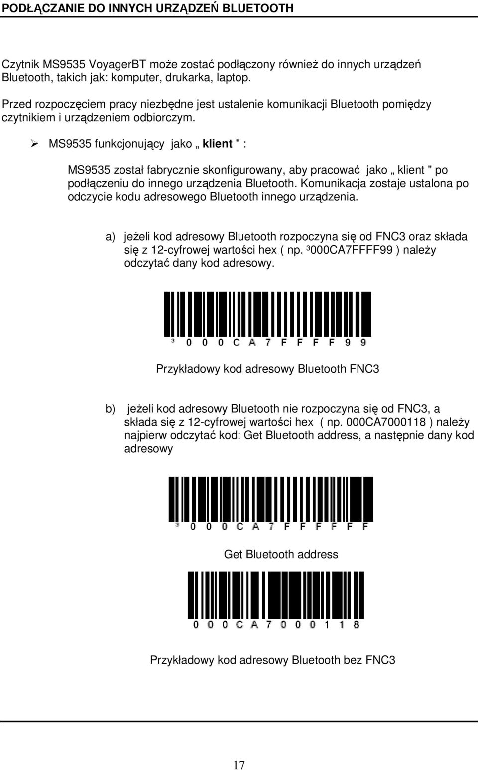 MS9535 funkcjonujący jako klient " : MS9535 został fabrycznie skonfigurowany, aby pracować jako klient " po podłączeniu do innego urządzenia Bluetooth.