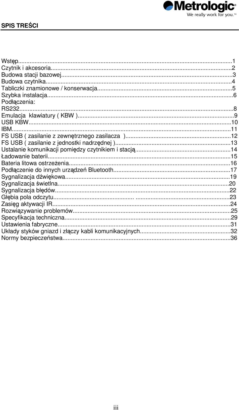 ..13 Ustalanie komunikacji pomiędzy czytnikiem i stacją...14 Ładowanie baterii...15 Bateria litowa ostrzeŝenia...16 Podłączenie do innych urządzeń Bluetooth...17 Sygnalizacja dźwiękowa.