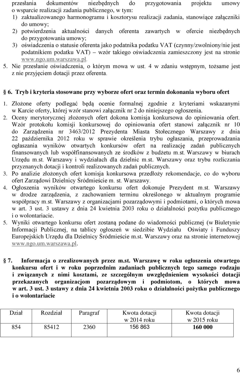 (czynny/zwolniony/nie jest podatnikiem podatku VAT) wzór takiego oświadczenia zamieszczony jest na stronie www.ngo.um.warszawa.pl. 5. Nie przesłanie oświadczenia, o którym mowa w ust.