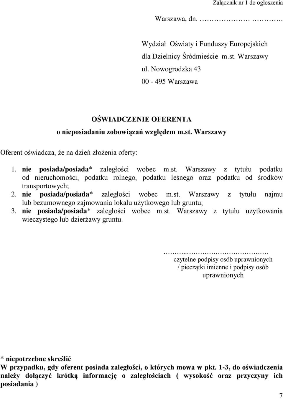 Warszawy Oferent oświadcza, że na dzień złożenia oferty: 1. nie posiada/posiada* zaległości wobec m.st.