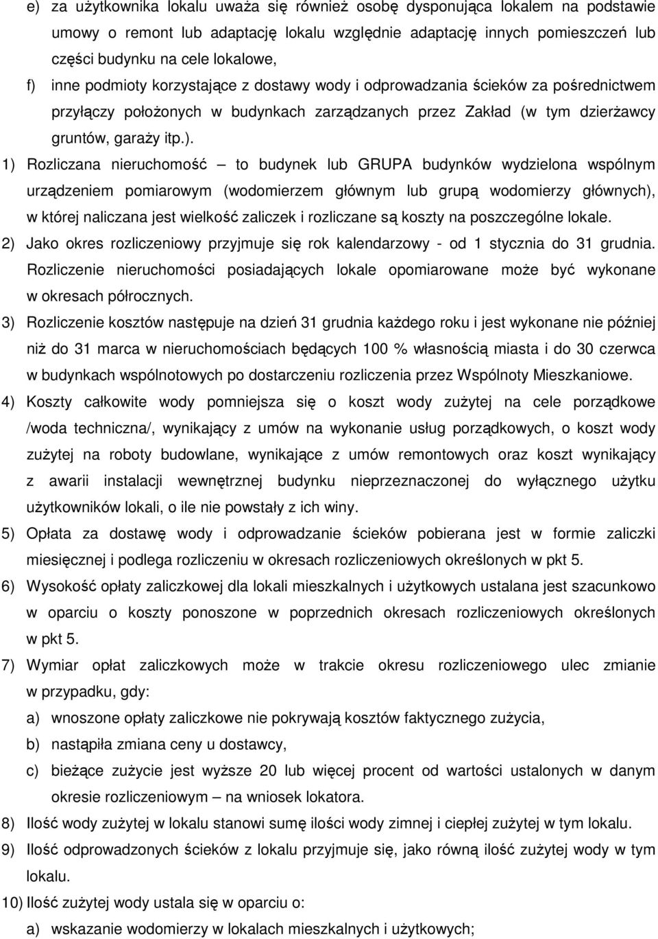 1) Rozliczana nieruchomość to budynek lub GRUPA budynków wydzielona wspólnym urządzeniem pomiarowym (wodomierzem głównym lub grupą wodomierzy głównych), w której naliczana jest wielkość zaliczek i