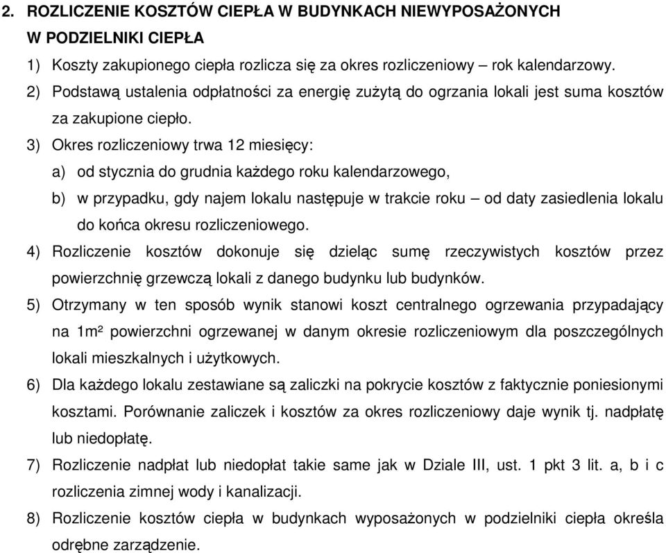 3) Okres rozliczeniowy trwa 12 miesięcy: a) od stycznia do grudnia każdego roku kalendarzowego, b) w przypadku, gdy najem lokalu następuje w trakcie roku od daty zasiedlenia lokalu do końca okresu