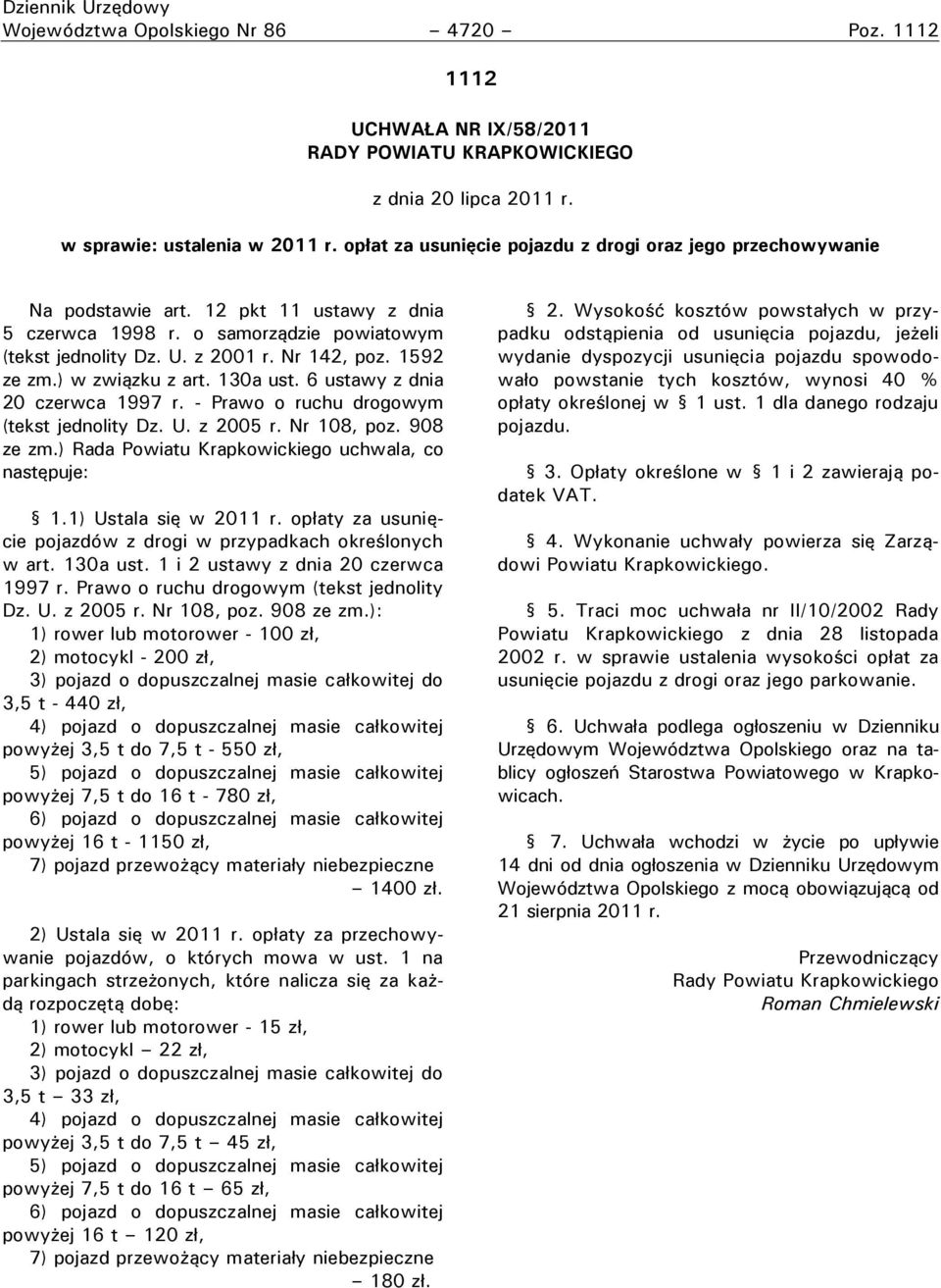 1592 ze zm.) w związku z art. 130a ust. 6 ustawy z dnia 20 czerwca 1997 r. - Prawo o ruchu drogowym (tekst jednolity Dz. U. z 2005 r. Nr 108, poz. 908 ze zm.