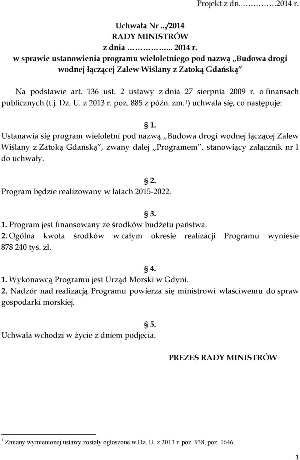 o finansach publicznych (t.j. Dz. U. z 2013 r. poz. 885 z późn. zm. 1 ) uchwala się, co następuje: 1.