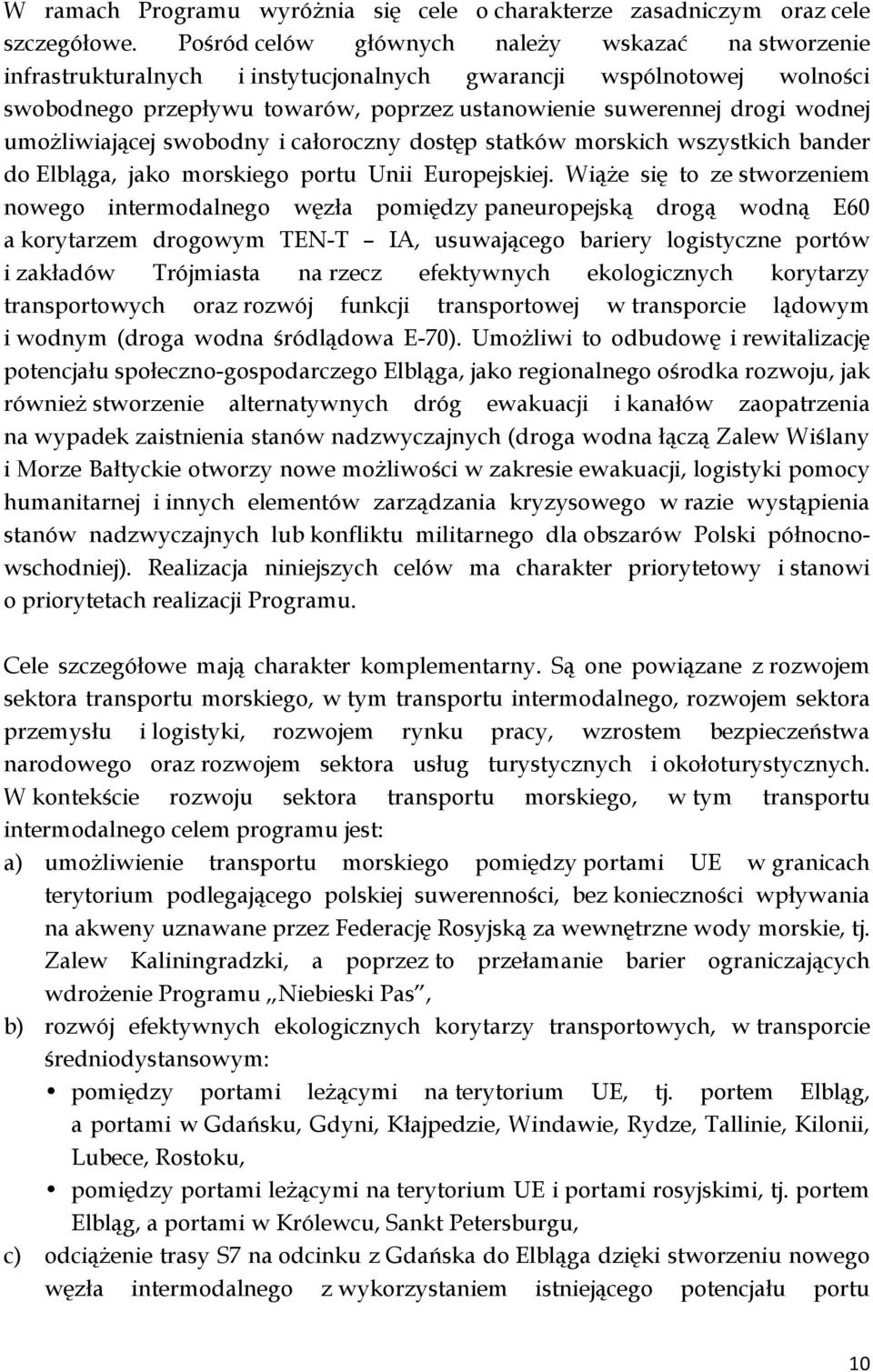 umożliwiającej swobodny i całoroczny dostęp statków morskich wszystkich bander do Elbląga, jako morskiego portu Unii Europejskiej.