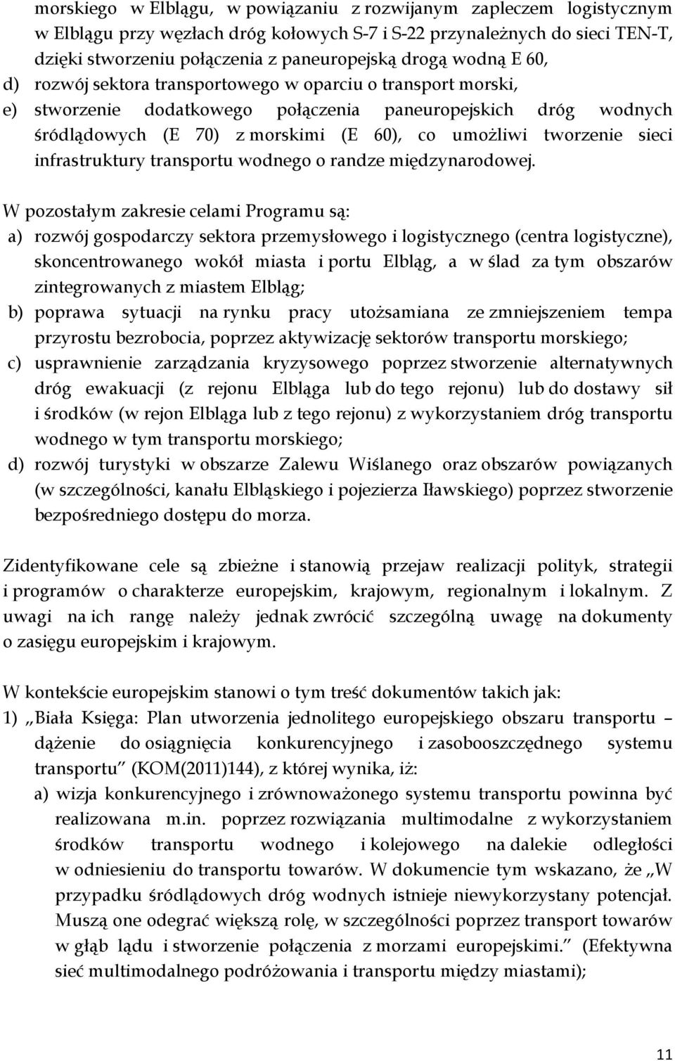 tworzenie sieci infrastruktury transportu wodnego o randze międzynarodowej.