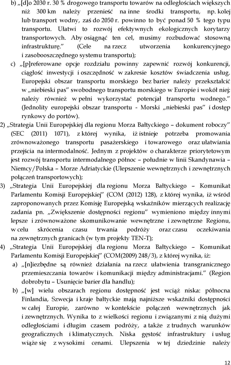 (Cele na rzecz utworzenia konkurencyjnego i zasobooszczędnego systemu transportu); c) [p]referowane opcje rozdziału powinny zapewnić rozwój konkurencji, ciągłość inwestycji i oszczędność w zakresie