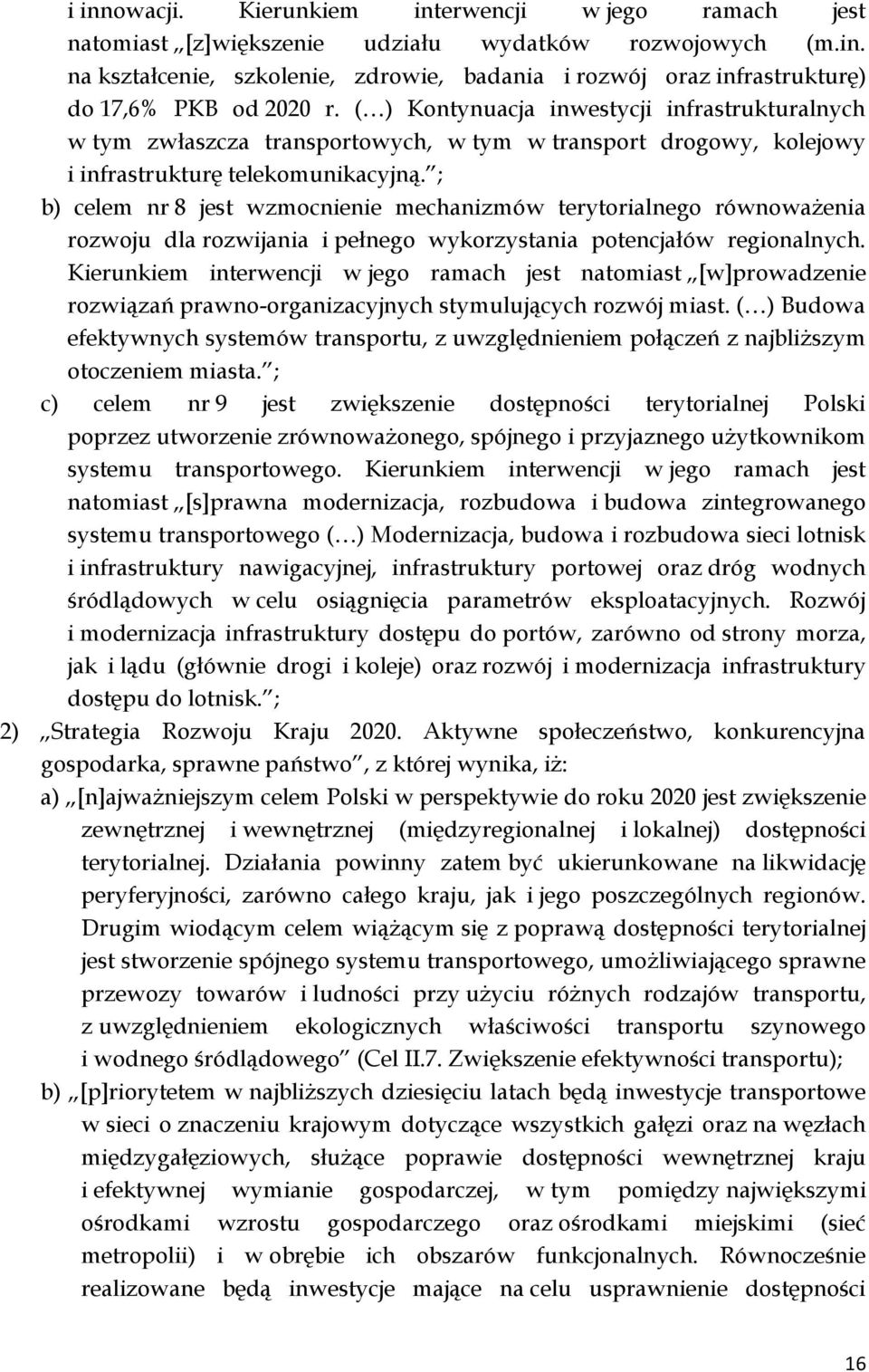 ; b) celem nr 8 jest wzmocnienie mechanizmów terytorialnego równoważenia rozwoju dla rozwijania i pełnego wykorzystania potencjałów regionalnych.