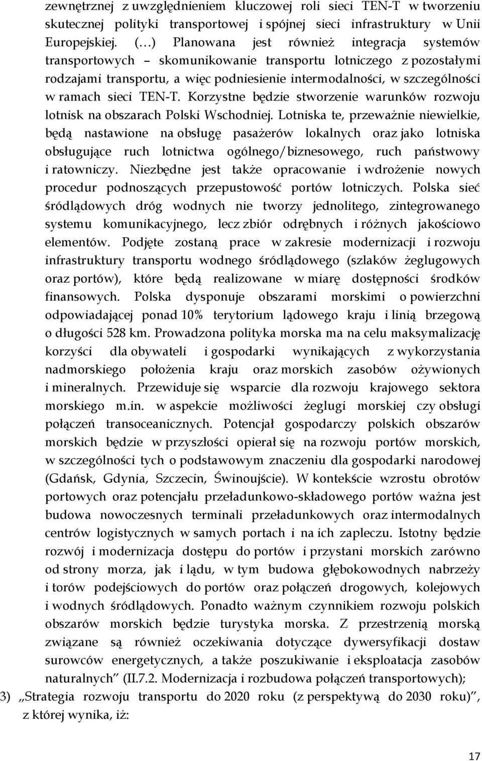 sieci TEN-T. Korzystne będzie stworzenie warunków rozwoju lotnisk na obszarach Polski Wschodniej.