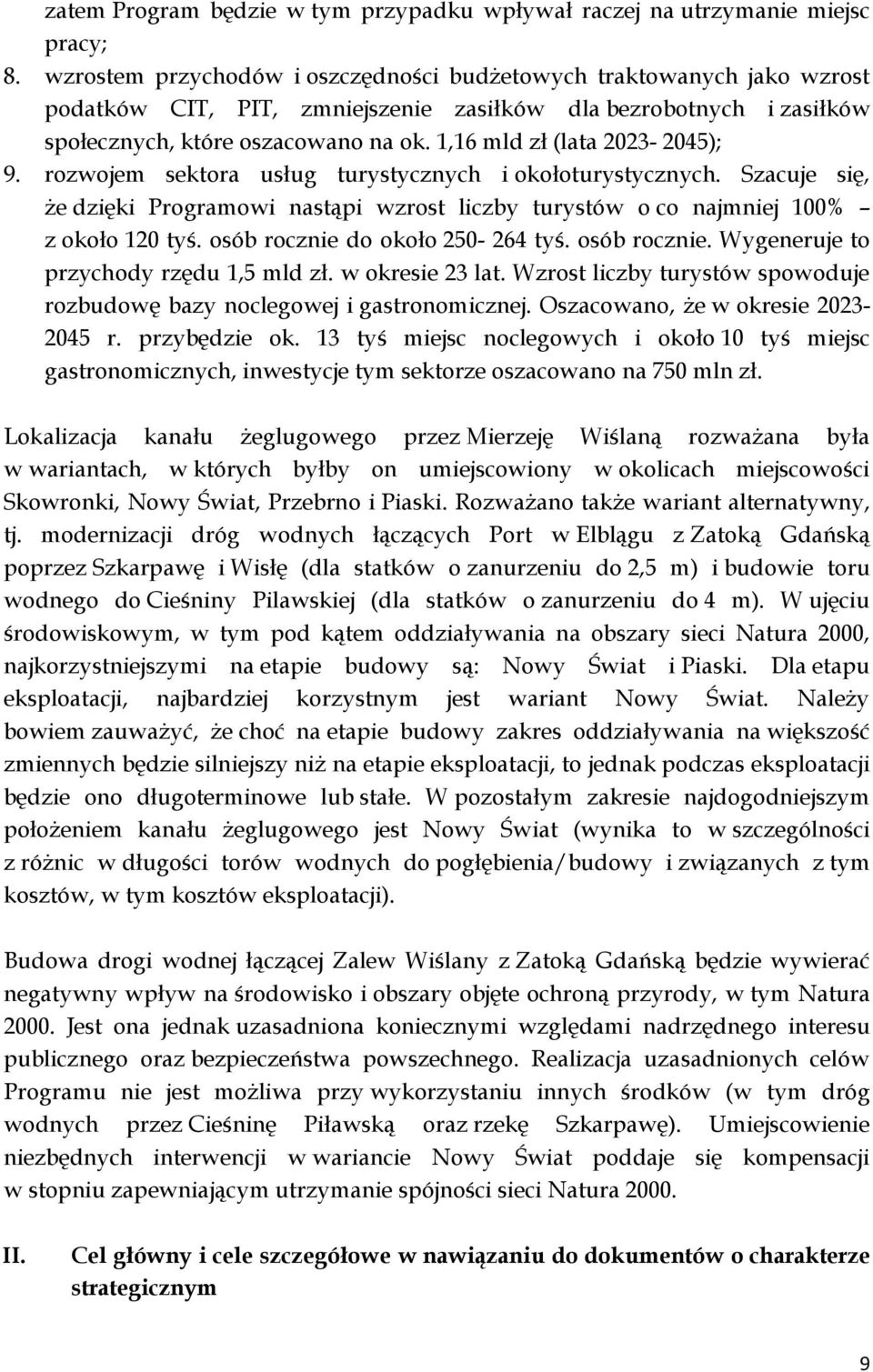 1,16 mld zł (lata 2023-2045); 9. rozwojem sektora usług turystycznych i okołoturystycznych. Szacuje się, że dzięki Programowi nastąpi wzrost liczby turystów o co najmniej 100% z około 120 tyś.