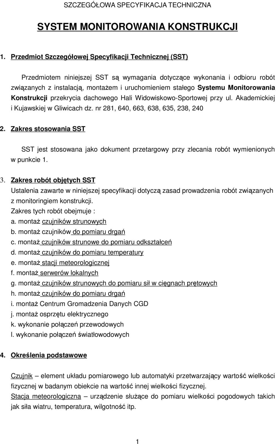 Monitorowania Konstrukcji przekrycia dachowego Hali Widowiskowo-Sportowej przy ul. Akademickiej i Kujawskiej w Gliwicach dz. nr 281, 640, 663, 638, 635, 238, 240 2.