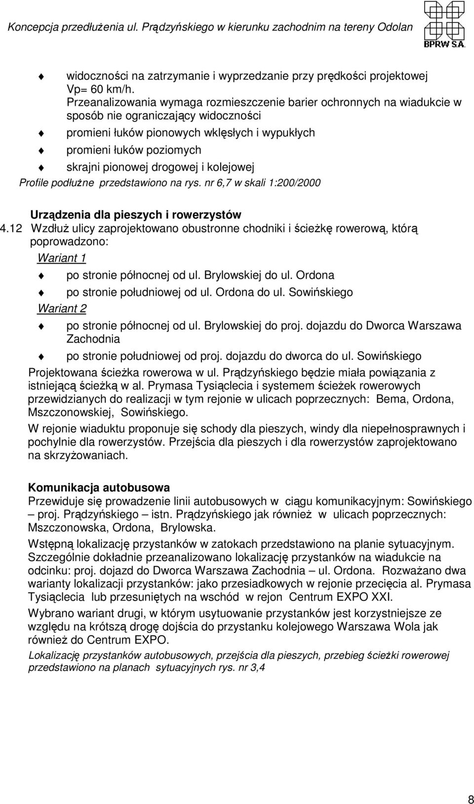 drogowej i kolejowej Profile podłuŝne przedstawiono na rys. nr 6,7 w skali 1:200/2000 Urządzenia dla pieszych i rowerzystów 4.