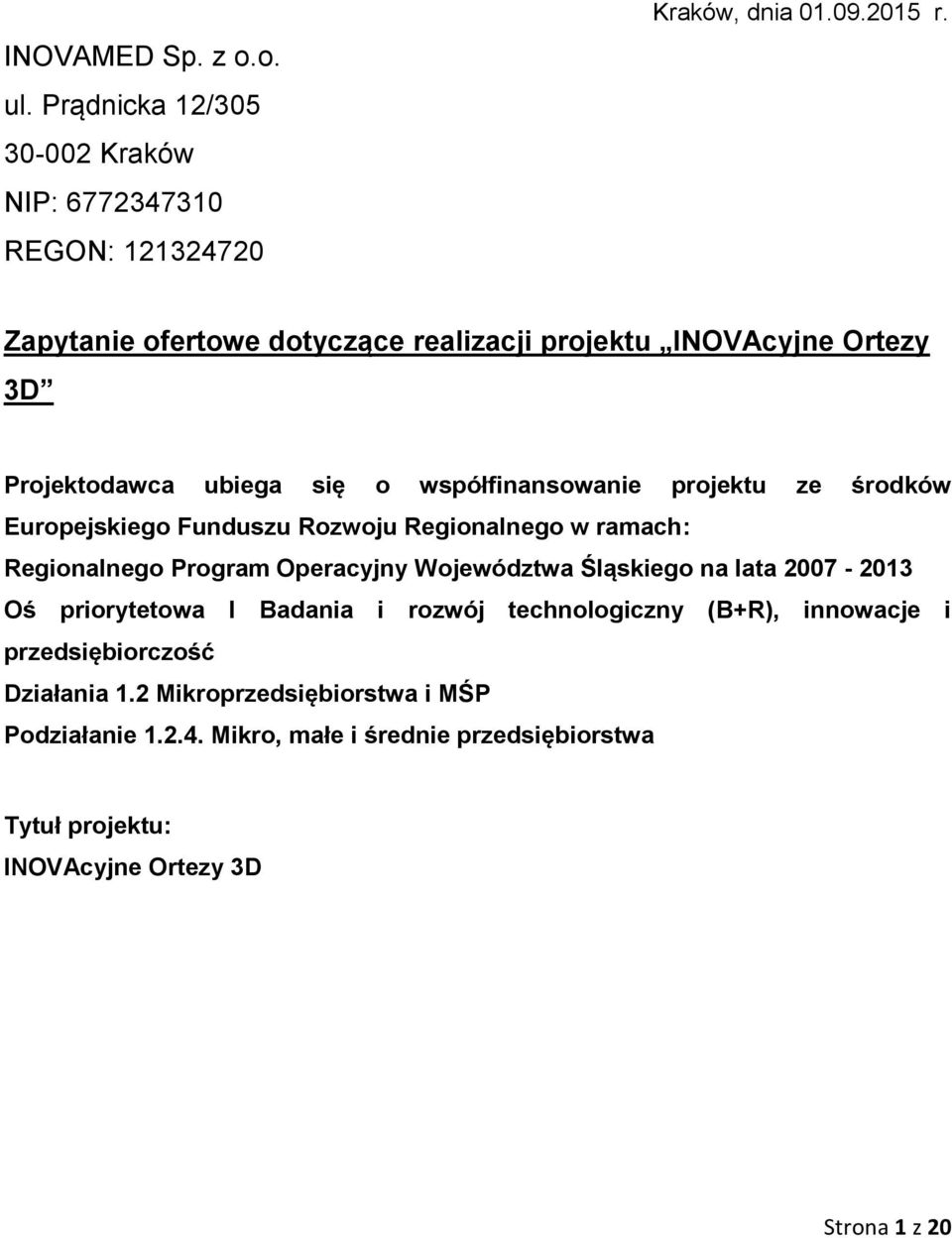 Funduszu Rozwoju Regionalnego w ramach: Regionalnego Program Operacyjny Województwa Śląskiego na lata 2007-2013 Oś priorytetowa I Badania i rozwój