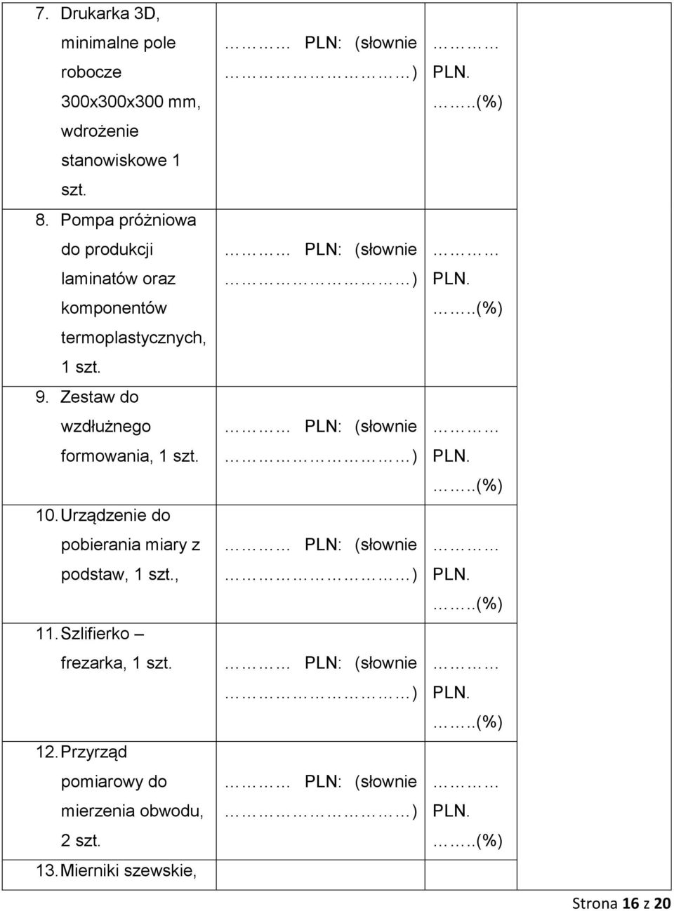 Zestaw do wzdłużnego formowania, 1 szt. 10. Urządzenie do pobierania miary z podstaw, 1 szt., 11.