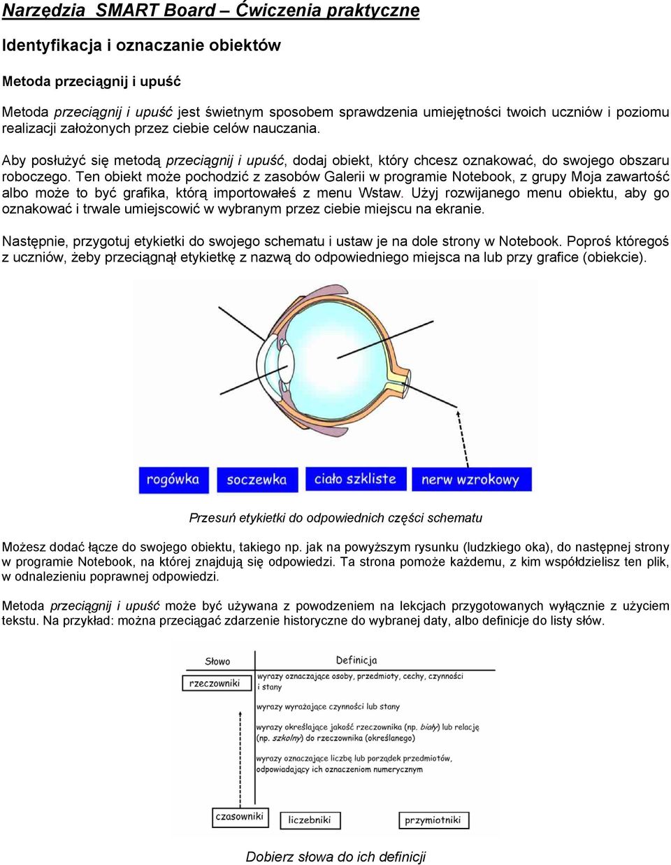 Ten obiekt może pochodzić z zasobów Galerii w programie Notebook, z grupy Moja zawartość albo może to być grafika, którą importowałeś z menu Wstaw.