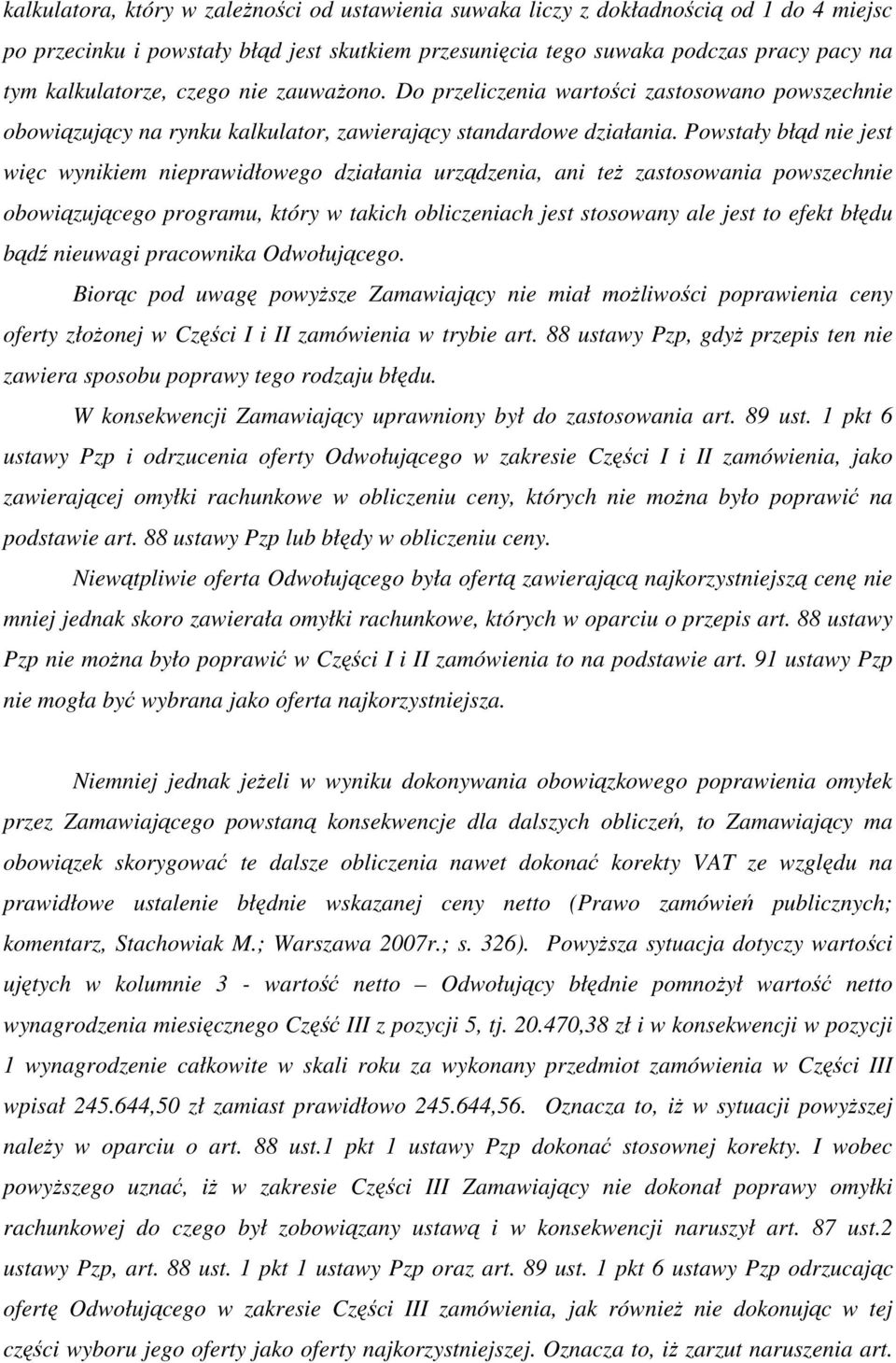 Powstały błąd nie jest więc wynikiem nieprawidłowego działania urządzenia, ani teŝ zastosowania powszechnie obowiązującego programu, który w takich obliczeniach jest stosowany ale jest to efekt błędu