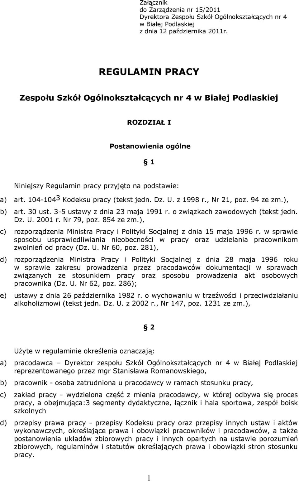 104-104 3 Kodeksu pracy (tekst jedn. Dz. U. z 1998 r., Nr 21, poz. 94 ze zm.), b) art. 30 ust. 3-5 ustawy z dnia 23 maja 1991 r. o związkach zawodowych (tekst jedn. Dz. U. 2001 r. Nr 79, poz.