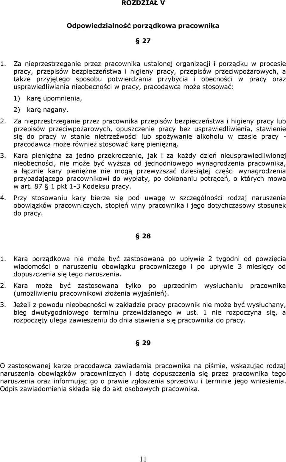 potwierdzania przybycia i obecności w pracy oraz usprawiedliwiania nieobecności w pracy, pracodawca może stosować: 1) karę upomnienia, 2)