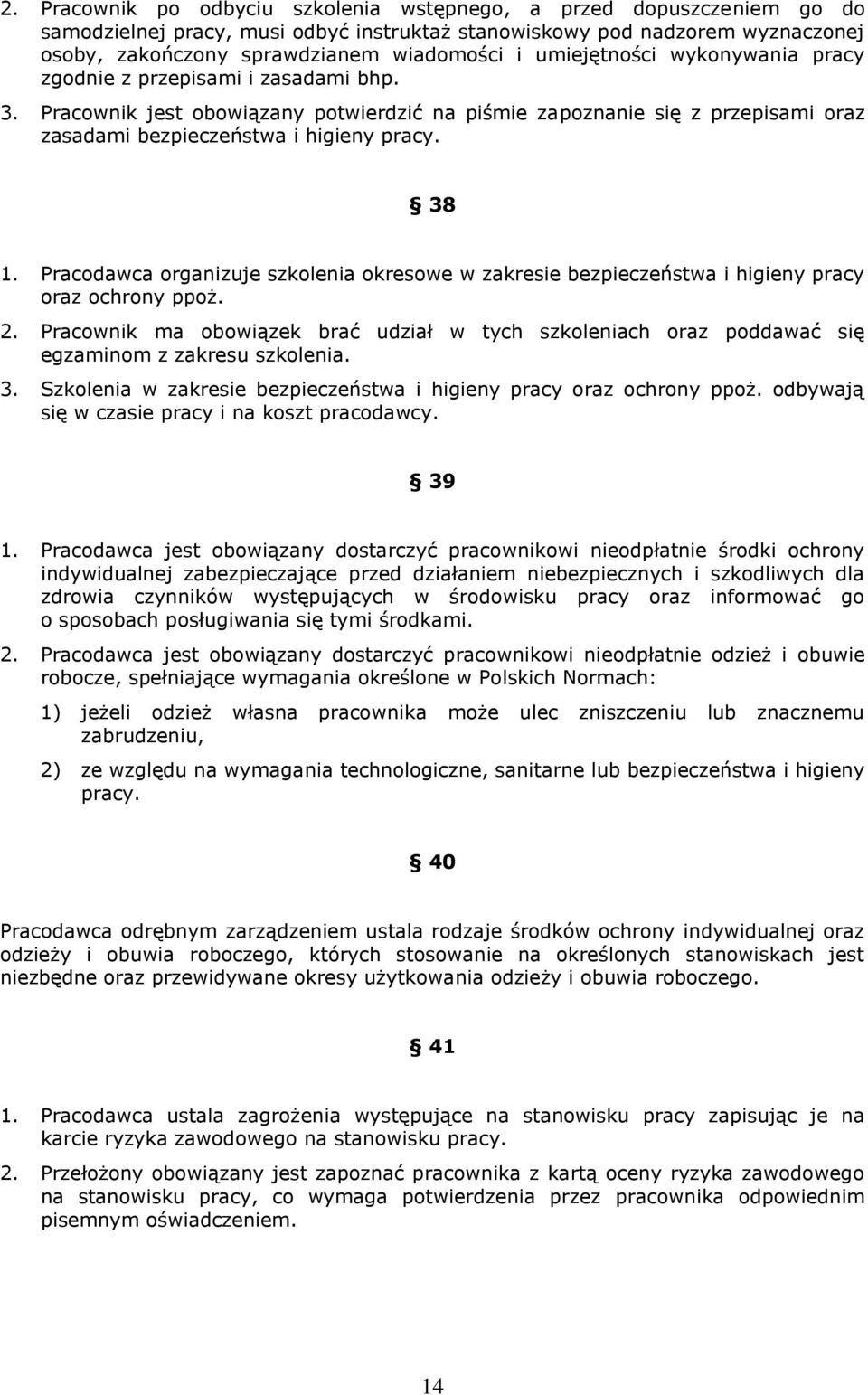 Pracodawca organizuje szkolenia okresowe w zakresie bezpieczeństwa i higieny pracy oraz ochrony ppoż. 2.