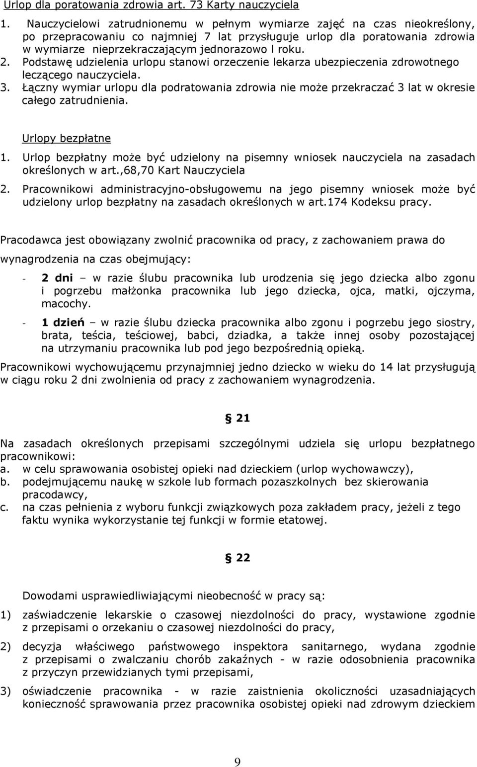 roku. 2. Podstawę udzielenia urlopu stanowi orzeczenie lekarza ubezpieczenia zdrowotnego leczącego nauczyciela. 3.