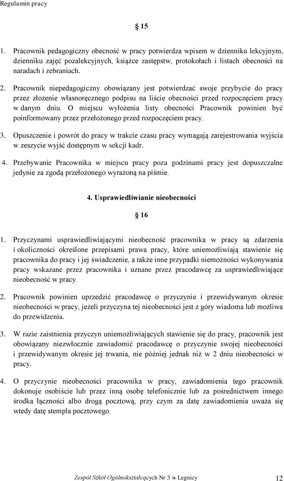 O miejscu wyłożenia listy obecności Pracownik powinien być poinformowany przez przełożonego przed rozpoczęciem pracy. 3.