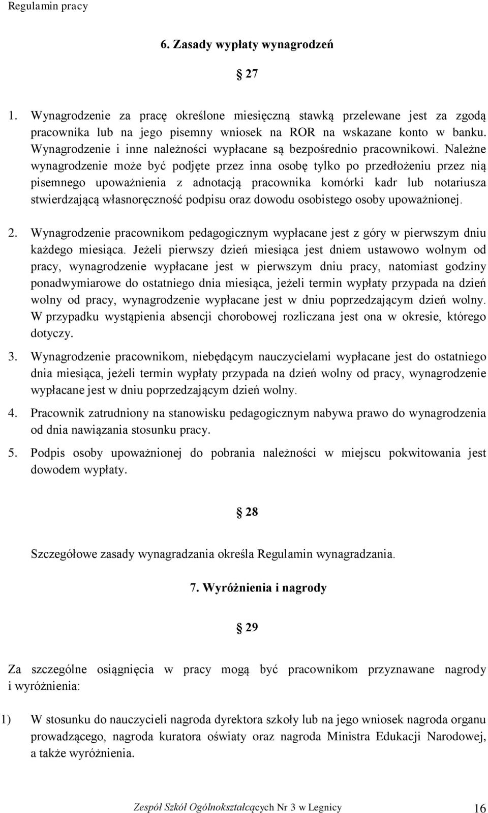 Należne wynagrodzenie może być podjęte przez inna osobę tylko po przedłożeniu przez nią pisemnego upoważnienia z adnotacją pracownika komórki kadr lub notariusza stwierdzającą własnoręczność podpisu