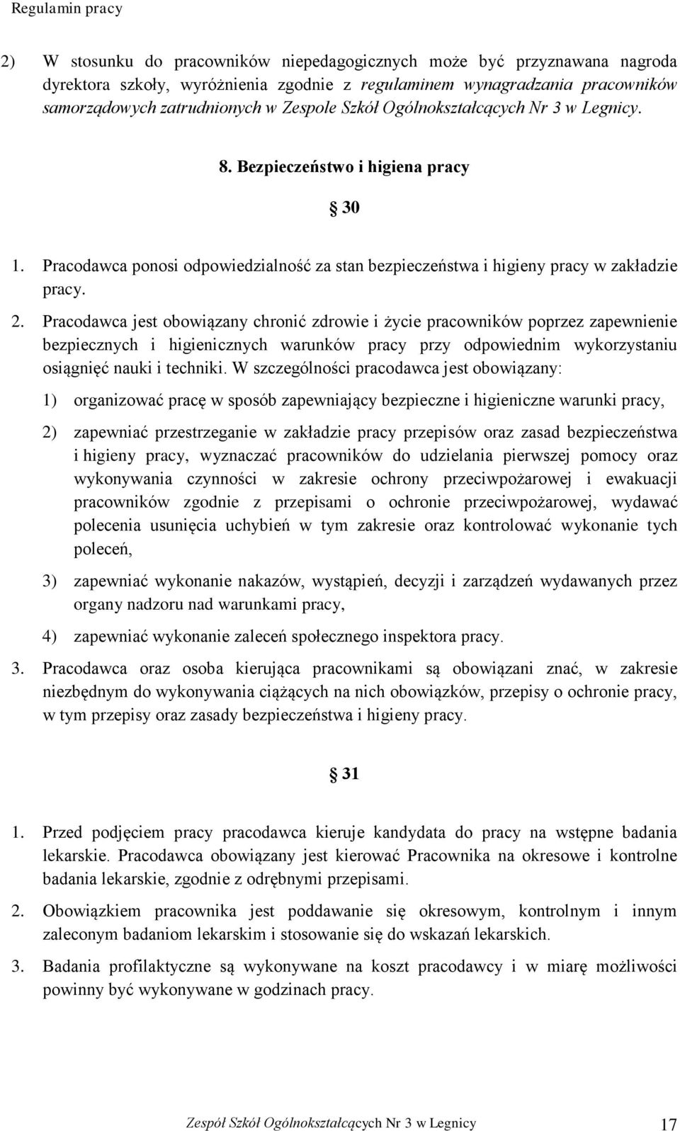 Pracodawca jest obowiązany chronić zdrowie i życie pracowników poprzez zapewnienie bezpiecznych i higienicznych warunków pracy przy odpowiednim wykorzystaniu osiągnięć nauki i techniki.