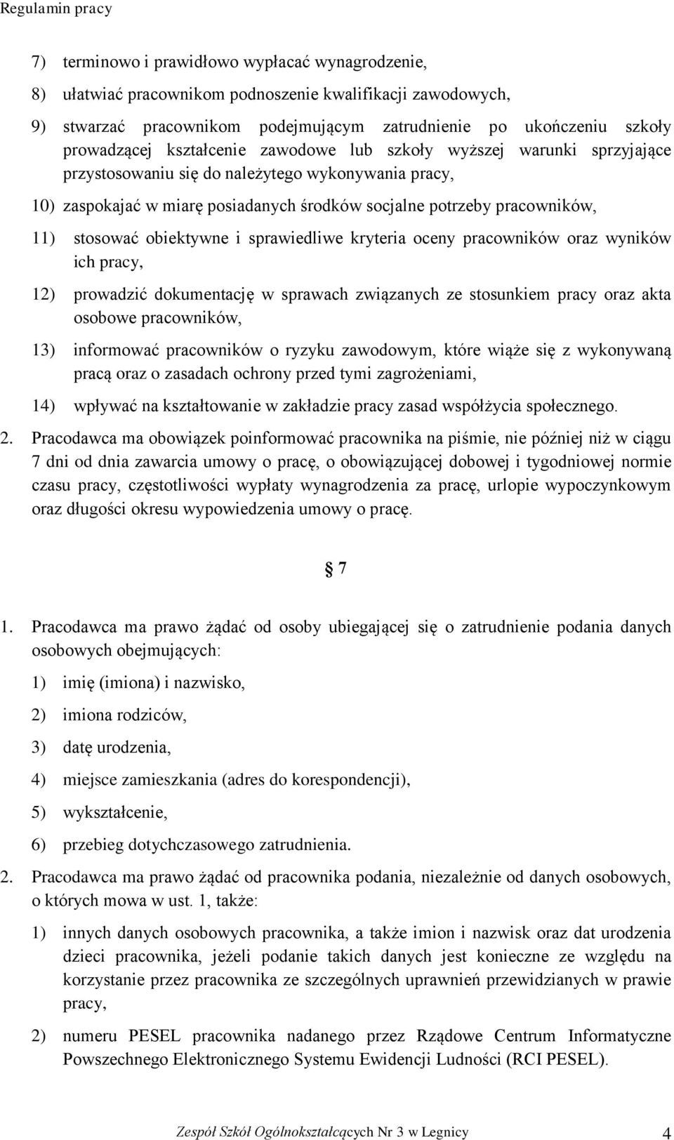 obiektywne i sprawiedliwe kryteria oceny pracowników oraz wyników ich pracy, 12) prowadzić dokumentację w sprawach związanych ze stosunkiem pracy oraz akta osobowe pracowników, 13) informować