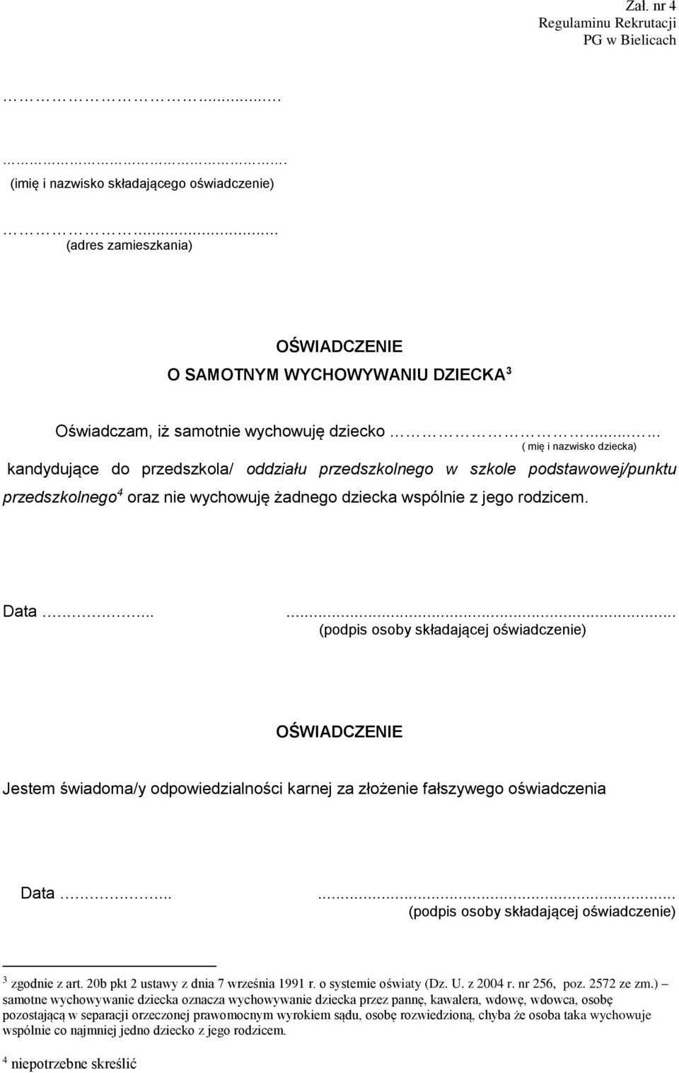 ..... ( mię i nazwisko dziecka) kandydujące do przedszkola/ oddziału przedszkolnego w szkole podstawowej/punktu przedszkolnego 4 oraz nie wychowuję żadnego dziecka wspólnie z jego rodzicem. Data.