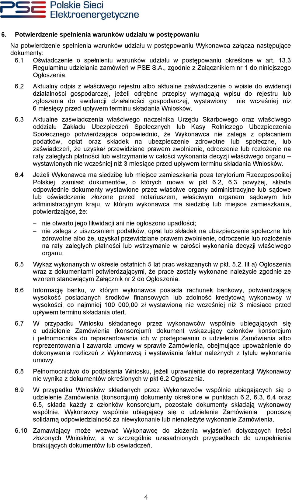 2 Aktualny odpis z właściwego rejestru albo aktualne zaświadczenie o wpisie do ewidencji działalności gospodarczej, jeżeli odrębne przepisy wymagają wpisu do rejestru lub zgłoszenia do ewidencji