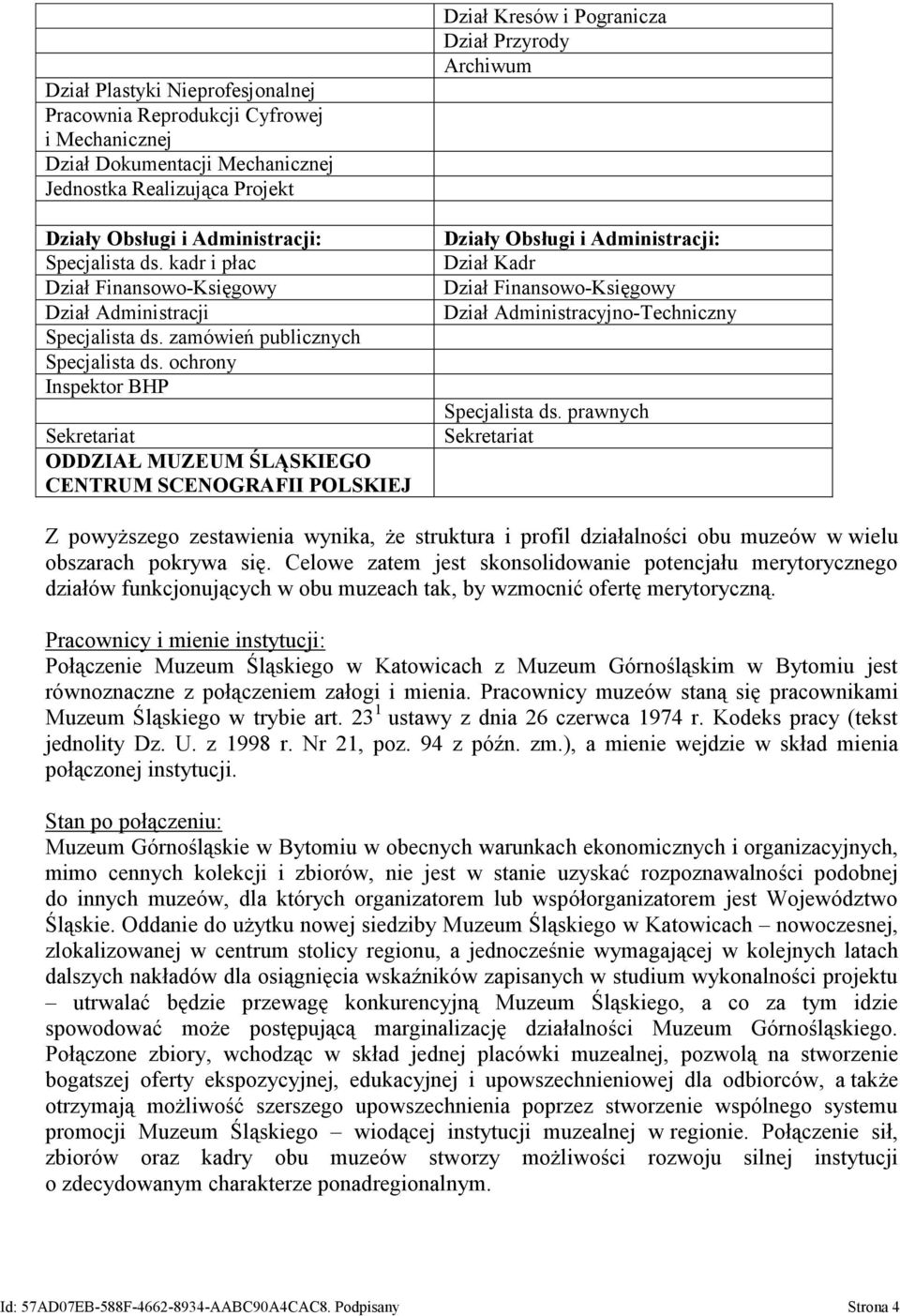 ochrony Inspektor BHP Sekretariat ODDZIAŁ MUZEUM ŚLĄSKIEGO CENTRUM SCENOGRAFII POLSKIEJ Dział Kresów i Pogranicza Dział Przyrody Archiwum Działy Obsługi i Administracji: Dział Kadr Dział