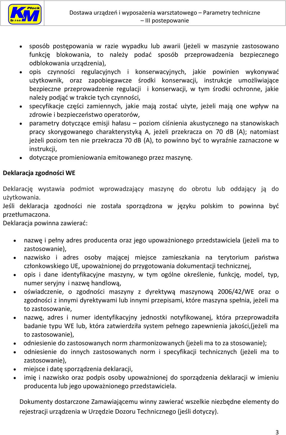 ochronne, jakie należy podjąć w trakcie tych czynności, specyfikacje części zamiennych, jakie mają zostać użyte, jeżeli mają one wpływ na zdrowie i bezpieczeństwo operatorów, parametry dotyczące