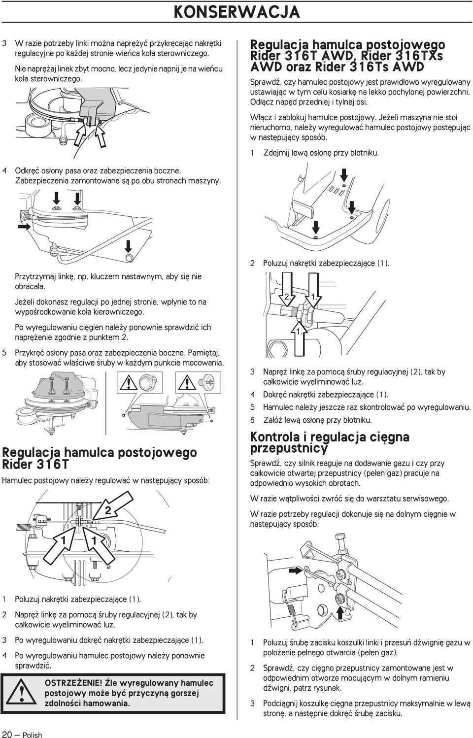 Regulacja hamulca postojowego Rider 316T AWD, Rider 316TXs AWD oraz Rider 316Ts AWD Sprawdê, czy hamulec postojowy jest prawid owo wyregulowany ustawiajàc w tym celu kosiark na lekko pochylonej