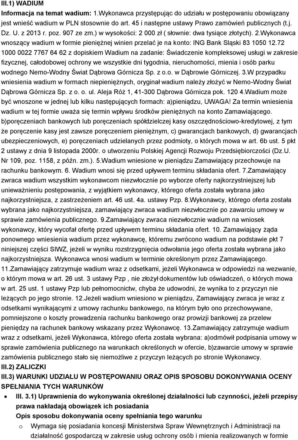 72 1000 0022 7767 64 62 z dopiskiem Wadium na zadanie: Świadczenie kompleksowej usługi w zakresie fizycznej, całodobowej ochrony we wszystkie dni tygodnia, nieruchomości, mienia i osób parku wodnego