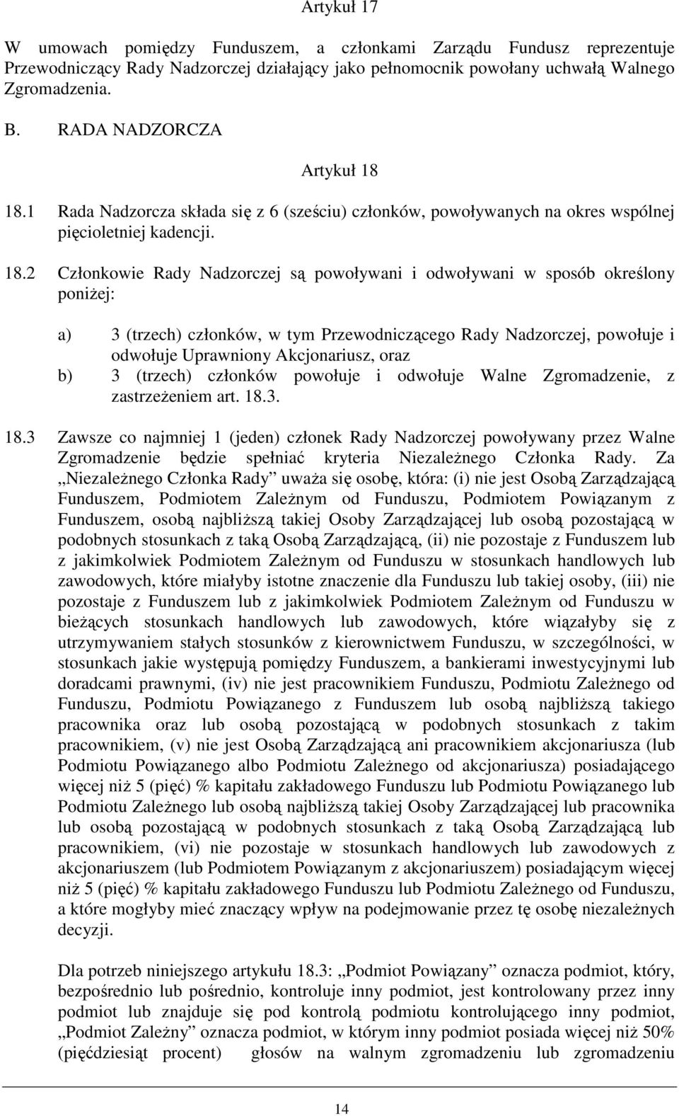 18.1 Rada Nadzorcza składa się z 6 (sześciu) członków, powoływanych na okres wspólnej pięcioletniej kadencji. 18.