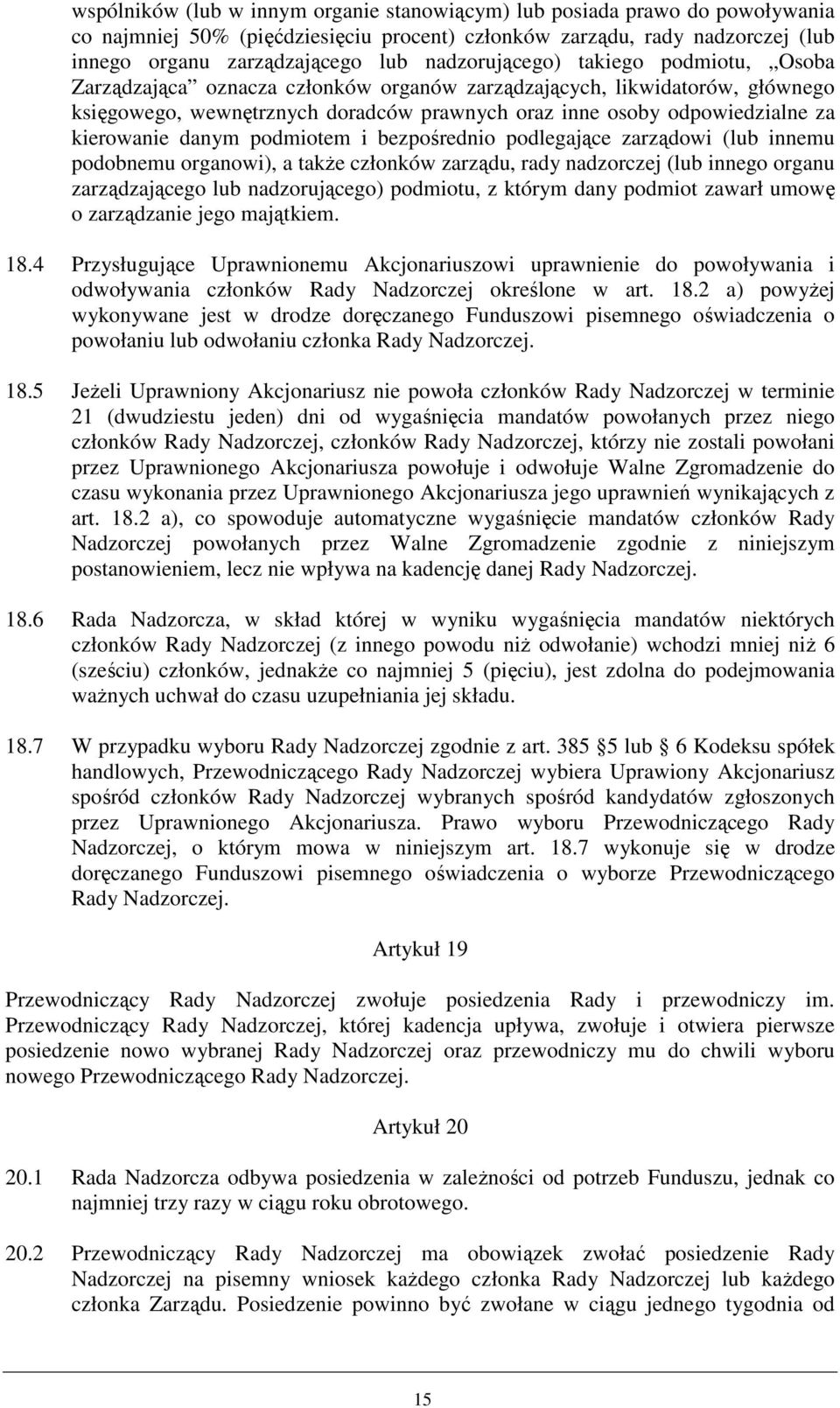 kierowanie danym podmiotem i bezpośrednio podlegające zarządowi (lub innemu podobnemu organowi), a takŝe członków zarządu, rady nadzorczej (lub innego organu zarządzającego lub nadzorującego)